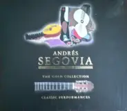 Andrés Segovia - Andrés Segovia The Gold Collection Classic Performances