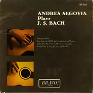 Andrés Segovia / Johann Sebastian Bach - Andres Segovia Plays J. S. Bach