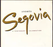 Andrés Segovia - A Centenary Celebration