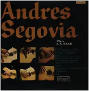 Bach - Andres Segovia Plays J. S. Bach