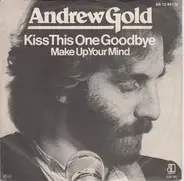 Andrew Gold - Kiss This One Goodbye / Make Up Your Mind