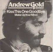 7inch Vinyl Single - Andrew Gold - Kiss This One Goodbye / Make Up Your Mind
