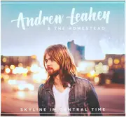 CD - Andrew Leahey & The Homestead - Skyline In Central Time - Digipak
