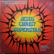 Tim Rice And Andrew Lloyd Webber - Jesus Christ Superstar Highlights From The Rock Opera