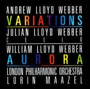 Andrew Lloyd Webber / Julian Lloyd Webber / Lorin Maazel - Variations / Aurora