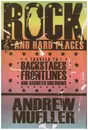 Book - Andrew Mueller - Rock and Hard Places: Travels to Backstages, Frontlines and Assorted Sideshows
