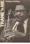 Andrew N. White - Trane'n Me. Eine Abhandlung über die Musik von John Coltrane