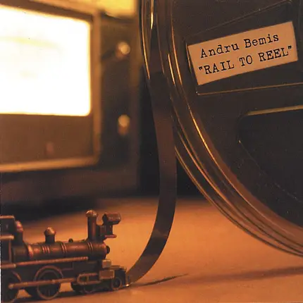 Andru Bemis - Rail To Reel