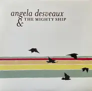 Angela Desveaux & The Mighty Ship - Angela Desveaux & The Mighty Ship