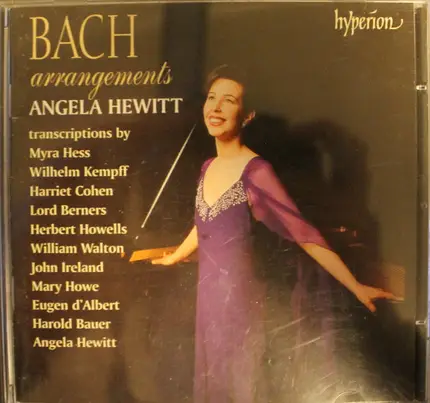 Angela Hewitt , Johann Sebastian Bach Transcriptions By Myra Hess , Wilhelm Kempff , Harriet Cohen - Bach Arrangements