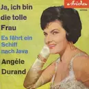 7'' - Angele Durand & Die Boys und Girls - Ja, ich bin die tolle Frau / Es Fährt ein Schiff Nach Java