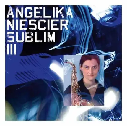 Angelika Niescier - Sublim Iii