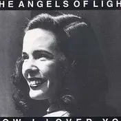 Angels of Light - How I Loved You