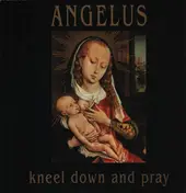 Angelus - Kneel Down And Pray
