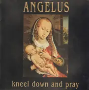 Angelus - Kneel Down And Pray