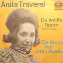 7inch Vinyl Single - Anita Traversi - Du Weiße Taube (Cu-Cu-Ru-Cu-Cu) / Einen Kranz Von Roten Rosen