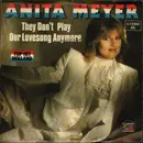 7inch Vinyl Single - Anita Meyer - They Don't Play Our Lovesong Anymore / Sinner At Sunday