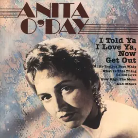 Anita O'Day - I Told Ya I Love Ya, Now Get Out