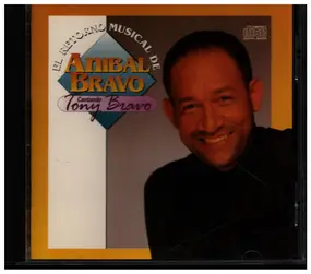 Anibal Bravo - El Retorno Musical de - Cantando Tony Bravo