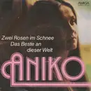 7inch Vinyl Single - Aniko - Zwei Rosen Im Schnee / Das Beste An Dieser Welt