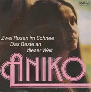 Aniko - Zwei Rosen Im Schnee / Das Beste An Dieser Welt