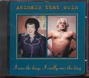 Animals That Swim - I Was The King I Really Was The King