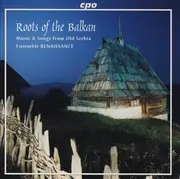 CD - Ansambl Renesans - Roots Of The Balkan (Music & Songs From Old Serbia)