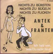 Antek & Frantek - Nichts zu Bürsten, Nichts zu Bügeln, Nichts zu Flicken / Ich hab' was, was Du nicht hast