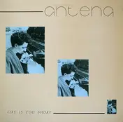 Antena - Life Is Too Short