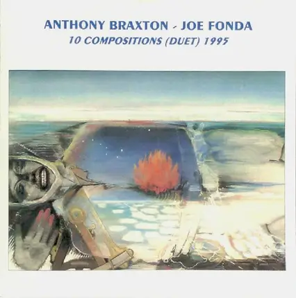 Anthony Braxton - Joe Fonda - 10 Compositions (Duet) 1995