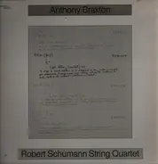 Anthony Braxton · Robert Schumann String Quartet - Anthony Braxton · Robert Schumann String Quartet