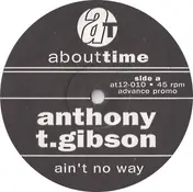 Anthony T. Gibson - Ain't No Way / If You Need Someone