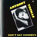 12inch Vinyl Single - Anthony Thomas - Don't Say Goodbye