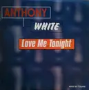 12inch Vinyl Single - Anthony White - Love Me Tonight