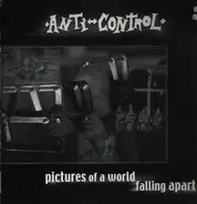 Anti-Control - Pictures Of A World Falling Apart