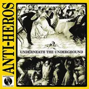 Anti-Heros - Underneath The Underground
