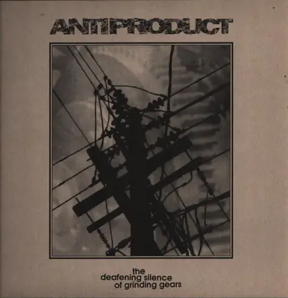 Anti-Product - The Deafening Silence Of Grinding Gears