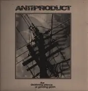 Anti-Product - The Deafening Silence Of Grinding Gears
