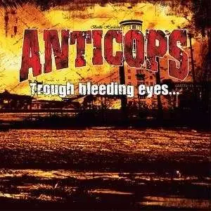 ANTICOPS - THROUGH BLEEDING EYES