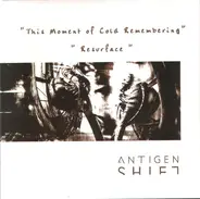 Antigen Shift - This Moment Of Cold Remembering / Resurface