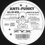 Anti-Funky - All So Nice (Born To Be Alive)