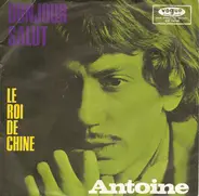 Antoine - Bonjour Salut / Le Roi De Chine