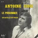 7inch Vinyl Single - Antoine Ciosi - Le Prisonnier / Un Batellu Chi Passa