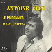 7inch Vinyl Single - Antoine Ciosi - Le Prisonnier / Un Batellu Chi Passa