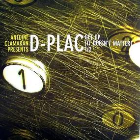 Antoine Clamaran Presents D-Plac - Get Up (It Doesn't Matter) 1/2