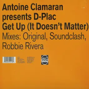 Antoine Clamaran Presents D-Plac - Get Up (It Doesn't Matter)