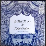 LP - Antoine De Saint-Exupéry , Comédie-Française - Le Petit Prince De Saint-Exupery