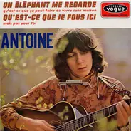 Antoine - Un Elephant Me Regarde / Qu'Est-Ce Que Je Fous Ici