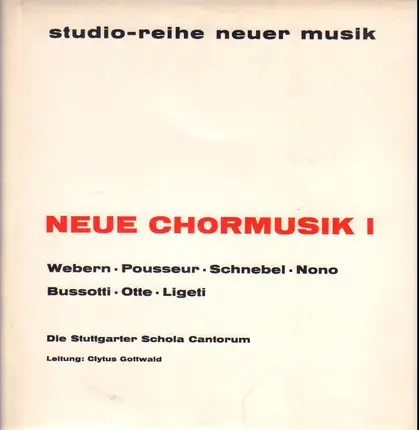 Anton Webern , Henri Pousseur , Dieter Schnebel , Luigi Nono , Sylvano Bussotti , Hans Otte , Györg - Neue Chormusik I