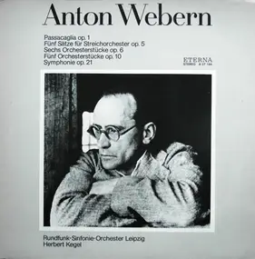 Webern - Passacaglia Op.1 • Fünf Sätze Für Streichorchester Op. 5 • Sechs Orchesterstücke Op.6 • Fünf Orches